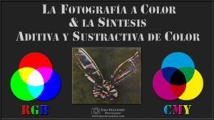 La Fotografía a Color & la Síntesis Aditiva y Sustractiva de Color