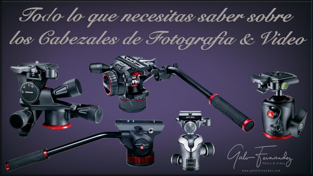 Todo lo que necesitás saber sobre los Cabezales o Rótulas para tu Trípode de fotografía o Video