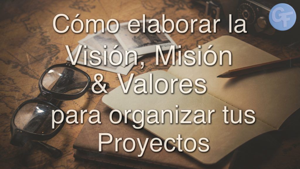 Cómo elaborar la Visión, Misión y Valores para organizar tus